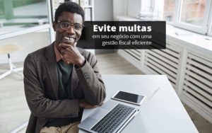 Evite Multas Em Seu Negocio Com Uma Gestao Fiscal Eficiente Post 1 Organização Contábil Lawini - PV Assessoria Contábil | Contabilidade no Rio de Janeiro