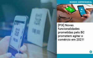 Pix Bc Promete Saque No Comercio E Compras Offline Para 2021 Organização Contábil Lawini - PV Assessoria Contábil | Contabilidade no Rio de Janeiro