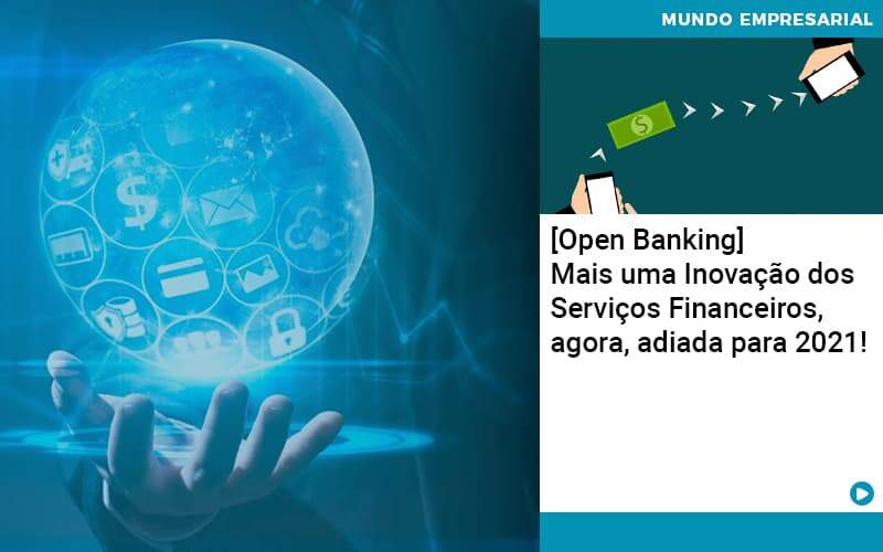 Open Banking Mais Uma Inovacao Dos Servicos Financeiros Agora Adiada Para 2021 Organização Contábil Lawini - PV Assessoria Contábil | Contabilidade no Rio de Janeiro