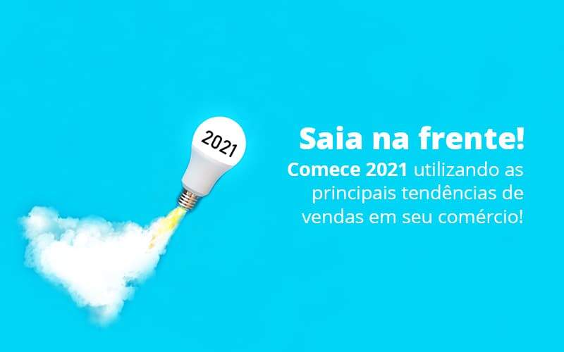 Saia Na Frente Comece 2021 Utilizando As Principais Tendencias De Vendas Em Seu Comercio Post 1 Organização Contábil Lawini - PV Assessoria Contábil | Contabilidade no Rio de Janeiro